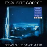Exquisite Corpse - Dream Night Dance Music  (LP 2x12"+10" )