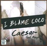 I Blame Coco - Caesar
