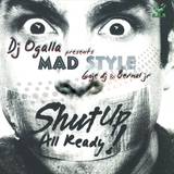 Dj Ogalla Pres. Mad Style - Shut Up All Ready!