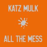 Katz Mulk - All the mess (TAPE)
