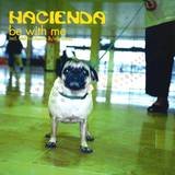 Hacienda - Be With Me