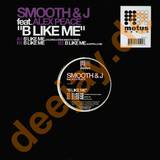 Smooth & J - B Like Me