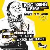 King Kong Crew Pres. - Make'em Acid
