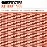 Housemates - Without You