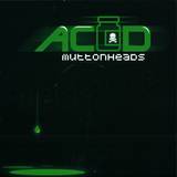 Muttonheads - Acid