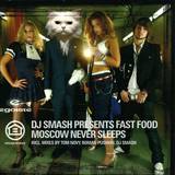 Dj Smash Pres. Fast Food - Moscow Never Sleeps