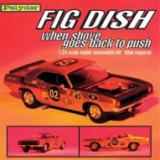 Fig Dish - When Shove goes back to Push (2x12")
