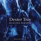Various - Dexter Troy Selected Reworks