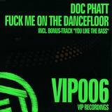 Doc Phatt - Fuck Me On The Dancefloor