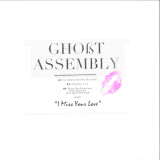 GHOST ASSEMBLY - I MISS YOUR LOVE REMIXES