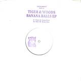 Tiger & Woods - Banana Balls Ep