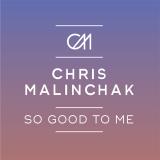 Chris Malinchak - So Good To Me
