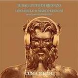Balletto Di Bronzo Di Ajello E Cecioni - Cuma 2016 D.c.