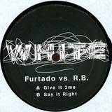 Furtado Vs. R.b. - Give It 2me/ Say It Right