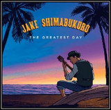 JAKE SHIMABUKURO - The Greatest Day