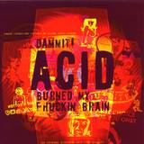 Dammit! - Acid Burned My Phuckin Brain 2x12"
