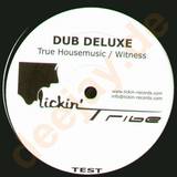 Dub Deluxe - True Housemusic / Witness