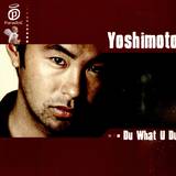 Yoshimoto - Do What U Do