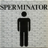 Sperminator - No Woman Allowed