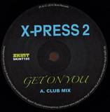 X Press 2 - Get On You
