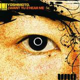 Yoshimoto - I Want U 2 Hear Me