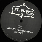 BITTER END - IMPERFECTION TURNS ME ON / B & E / SLEEPWALK