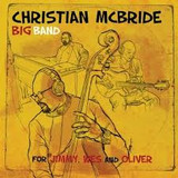 CHRISTIAN MCBRIDE BIG BAND - FOR JIMMY, WES AND OLIVER