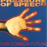 Pressure of Speech - Our Common Past, Our Common Future