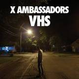 X Ambassadors - Vhs