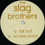 The Slag Brothers - Far Out / Djs Take Control
