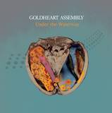 Goldheart Assembly - Under The Waterway