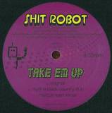 Shit Robot - Take Em Up
