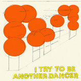 Another Dancer - I Try To Be Another Dancer LP