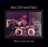 Walter Martino - What Love Can Do (Official Reissue)