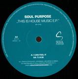 Soul Purpose - This Is House Music Ep