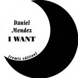 Daniel Mendez - I Want The Remixes