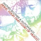 Mathieu Bouthier & Muttonheads - Make Your Own Kind Of Music