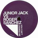 Junior Jack Vs. Roger Sanchez - You Can't Change Me