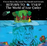 Citizen Bravo, Raymond MacDonald and Friends - Return To Y’Hup: The World of Ivor Cutler