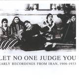 Let No One Judge You - Earlyrecordingsfromiran,1906-1933