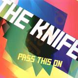 The Knife - Pass This On