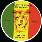 Stalefish Feat. Supercat - Too Greedy Rmx/murder Style