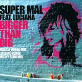 Super Mal Feat. Luciana - Bigger Than Big