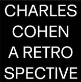 Charles Cohen - A Retrospective