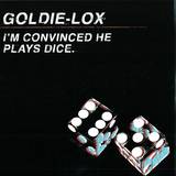 Goldie Lox - I'm Convinced He Plays Dice