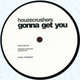 Houzecrushers - Gonna Get You