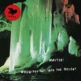 MOSTER! - WHEN YOU CUT INTO THE PRESENT