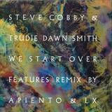 Steve Cobby & Trudie Dawn Smith - *1* We Start Over