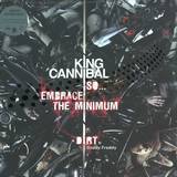 King Cannibal - So.embrace The Minimum