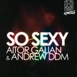 Aitor Galian & Adrew Ddm - So Sexy